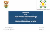 PRESENTATION on the Draft Defence Industry Strategy€¦ · PRESENTATION on the Draft Defence Industry Strategy at the Ministerial Workshop on NDIC Dr Moses Khanyile 19 May 2017 NDIC