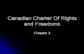 Canadian Charter Of Rights and Freedoms · Canadian Charter of Rights and Freedoms To solve the problems with our bill of rights it had to be entrenched, that is, to protect and guarantee