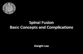 Spinal Fusion Basic Concepts and Complicationsbonepit.com/lectures/Spinal Fusion Basic Concepts and Complication… · Basic Concepts and Complications Dwight Lee . Early spinal fusion