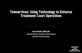 Teleservices: Using Technology to Enhance Treatment Court … · 2018-10-15 · Uses virtual reality avatars for individual and group counseling Participants design their personal