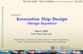 Innovative Ship Design - Seoul National Universityocw.snu.ac.kr/sites/default/files/NOTE/5629.pdf · 2018-01-30 · Innovative Ship Design-Design Equation-March 2009. Prof. Kyu-Yeul