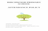 BIRCHWOOD PRIMARY SCHOOL ATTENDANCE POLICY · attendance codes. (Page 9) 2. Aims & Objectives 2.1 This attendance policy ensures that all staff and governors in our school are fully