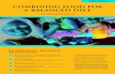 Combining food for a balanced diet - Infant & …...Combining food for a balanced diet LEARNING POINTS There are five food groups: Bread, rice, potatoes, pasta and other starchy foods