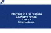 Interventions for rosacea Cochrane revie · 2016-11-19 · treatments for rosacea, i.e. tetracycline, minocycline, azithromycin, isotretinoin, topical retinoids, and light-based therapies