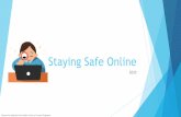 Staying Safe Online · How to stay safe online: The S.M.A.R.T. rule S.M.A.R.T. SAFE Be careful about the amount of personal information you reveal to strangers as well as on your