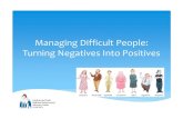 Managing Difficult People: Turning Negatives Into Positives · Managing Difficult People: ... DEALING WITH DIFFICULT PEOPLE Conflicts form the bridge between stability and change.