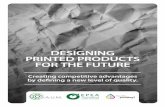 Designing printeD proDucts for the future - EPEA · Designing printed products for the future: Creating competitive advantages by defining a new level of quality. This report analyzes