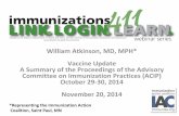 William Atkinson, MD, MPH* Vaccine Update A Summary of the ... · Advisory Committee on Immunization Practices (ACIP) •A Work Group (WG) is created as necessary for each vaccine
