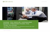 HOW TO MOVE VMWARE DATA PROTECTION TO THE CLOUD · VMware Data Protection and Continuity in the Cloud Understanding The Core Issues ... to service these growing workloads. The most