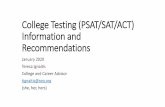 College Testing (PSAT/SAT/ACT) Information and … · 2020-01-10 · PSAT No registration Taken during school day Oct Oct 16 2019 SAT Reasoning w/writing Register on own Pay fee Spring
