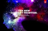 THE NEW CONTENT FRONTIER. · The DIGITAL CONENT UNIVERSE is changing at warp speed. According to Eric Schmidt, CEO of Google, more content was created every two days than what was