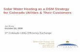 Solar Water Heating as a DSM Strategy for Colorado …...Solar Water Heating as a DSM Strategy for Colorado Utilities & Their Customers Joe Bourg October 22, 2009 Millennium Energy,