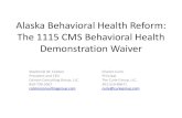 Alaska Behavioral Health Reform: The 1115 CMS … 2016/1115...• Chris Gunderson, President/CEO, Denali Family Services • Laura Baez, Behavioral Health Director, Alaska Native Tribal