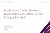 How Marketers Can Use Behavioral Economics to Guide ... · How Marketers Can Use Behavioral Economics to Guide Customer Decision Making and Drive ROI. Kelly Peters CEO and Co-Founder