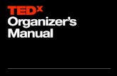 Introduction Organizer’s Manual · 2016-08-22 · sharing ideas. As a TEDx Organizer, ... The beauty of TEDx is that it’s open and adaptable, ... ‣ Selecting your venue ‣