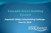 Esquimalt Village Living Building Challenge June 21, 2014 · 2015-11-24 · June 21, 2014 . What is the Esquimalt Village Project? ... Disturbed Existing uses ...