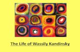 The Life of Wassily Kandinsky€¦ · Wassily Kandinsky was born in December 1866 in Moscow, Russia. As a child he loved music and learned to play the piano and the cello. After Kandinsky