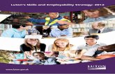 Luton’s Skills and Employability Strategy: 2012 Skills and...The Skills and Employability Strategy will provide strategic leadership for Luton. It will consist of high level priorities
