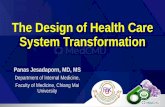 The Design of Health Care System Transformation · The Design of Health Care System Transformation Panas Jesadaporn, MD, MS Department of Internal Medicine, Faculty of Medicine, Chiang