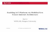 Enabling IoT Platform via MobilityFirst Future Internet ......– Specialized to vertical market apps – Low interoperability and scalability • IoT Middleware – Generalized to