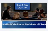 Satellite TV’s Position on Discriminatory TV Taxes...Sales tax exemption for first $15 of cable bills, but not satellite bills. Florida (2001): 6.8% Tax on Cable; 10.8% tax on Satellite