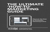 tHe ultimAte ‘How-to’ mARKeting guiDe the ultimate ‘how-to ... · Read our intermediate-level “6 Deadly marketing myths busted.” intermediate Advanced content is for marketers