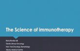 The Science of immunotherapy · 2019-08-12 · What is immunotherapy? ASCO defines Immunotherapy, also called biologic therapy, as a type of cancer treatment that boosts the body's