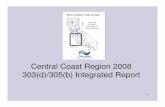 Central Coast Region 2008 303(d)/305(b) Integrated Report · requirements of CWA Sections 303(d) and 305(b) • The 2008 Integrated Report is California’s first • The following