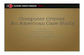 Computer Crimes: An American Case Study · 7/26/2009  · knowledge of computer technology for their perpetration, investigation, or prosecution.” Applying Criminal Laws to actions