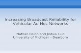 Increasing Broadcast Reliability for Vehicular Ad Hoc Networksnathanbalon.net/projects/cis695/vanet_presentation.pdf · 2007-09-10 · Vehicular Ad Hoc Networks The goal of a VANET