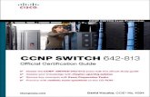 CCNP SWITCH 642-813 Official Certification Guide...Foreword CCNP SWITCH 642-813 Official Certification Guideis an excellent self-study resource for the CCNP SWITCH exam. Passing this