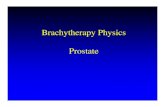 Brachytherapy Physics Prostateatlas.physics.arizona.edu/~kjohns/downloads/brachy/Prostate_SLR.pdfPre Plan-Prostate LDR QA • Treatment Planning System QA – Study data input geometric