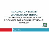 SCALING UP SDM IN JHARKHAND, INDIA...Ragini Sinha . Jharkhand profile: Population • Population of 33 million in 24 districts with 260 blocks and 32,620 villages • 76% live in rural