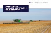 THE TRUE VALUE OF PATH PLANNING · The various features of Launch Pad demonstrate a clear ROI and value proposition that is intuitive - creating an optimized path plan based on user