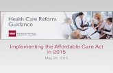 Implementing the Affordable Care Act in 2015 Spring Conference/Presentations/Ed Joh… · Implementing the Affordable Care Act in 2015 May 20, 2015 . Today’s Speakers R. Edward