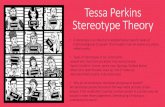 Tessa Perkins Stereotype Theory - todhigh.comtodhigh.com/.../02/Stereotyping-Theories-Perkins.pdf · Tessa Perkins Stereotype Theory • A stereotype is an idea that is adopted about