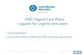 CMC Urgent Care Plans - a guide for urgent care users€¦ · Urgent Care Access (some services now accessing the relevant care plan via an integrated quick link in Adastra) Note: