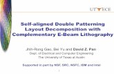 Self-aligned Double Patterning Layout Decomposition with ...byu/papers/...SADPEBL-slides.pdf · Final matching solution Final cut assignment EBL cut Trim cut ! Continue iterations