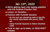Jan 14th, 2020 to... · –Using Punnett Squares to follow inherited traits nTimetosignuptotests,orGED/HISET website. Genetics Using Punnett Squares. Early Genetics •The study of