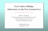 21st Century Biology: Informatics in the Post-Genome Era · Informatics in the Post-Genome Era Robert J. Robbins Fred Hutchinson Cancer Research Center 1124 Columbia Street, LV-101