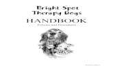 HANDBOOK · 3 TABLE OF CONTENTS Our Mission - pg. 2 Our History - pg. 4 Distinction Between Therapy and Service Dogs - pg. 5 Qualifications of a Bright Spot Therapy Dog - pg. 6