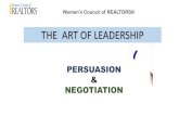 THE ART OF LEADERSHIP - Women's Council of Realtors · 2019-05-20 · “The Art of Leadership Persuasion & Negotiation” This Presentation is the Official Property of the Women’s