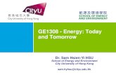 GE1308 - Energy: Today and Tomorrow - City University of Hong … · 2019-01-02 · GE1308 - Energy: Today and Tomorrow Dr. Sam Hsien-Yi HSU School of Energy and Environment. City
