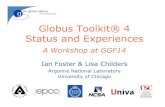 Globus Toolkit® 4 Status and Experiences · 2006-08-04 · Capabilities, performance, implementation ... (MDS) Data Mgmt Security Common Runtime Execution Mgmt Info Services Web