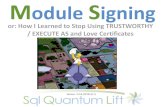 or: How I Learned to Stop Using TRUSTWORTHY / EXECUTE AS … · 2019-12-11 · Module Signing Version: 3.4-B (20191211) or: How I Learned to Stop Using TRUSTWORTHY / EXECUTE AS and