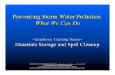 Storm Water Pollution Prevention: What We Can Do · Clean Up Spills Properly. Dry material spills: Cover a powder spill with plastic sheeting . to keep it from blowing until the spill