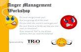 Anger Management Workshop - …...Anger is not as socially accepted as anxiety, depression, or other emotions. Consequently, we don’t learn how to handle or channel it constructively.