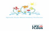 Splash Pads Need Safety Surfaces · 2019-07-25 · The Current Challenge Unfortunately, in the rush to meet the growing demand, key safety elements and regulations have yet to be