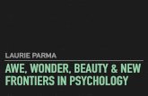 LAURIE PARMA AWE, WONDER, BEAUTY & NEW FRONTIERS IN …€¦ · AWE AND PROSOCIAL BEHAVIOUR RESULTS Participants who reported experiencing more awe in their lives, who felt more regular