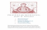 PRAYERS for MORNING, DAY & NIGHT€¦ · Morning Prayers is evil before thee, that thou mightest be justified in thy words, and prevail when thou art judged. For, behold, I was conceived